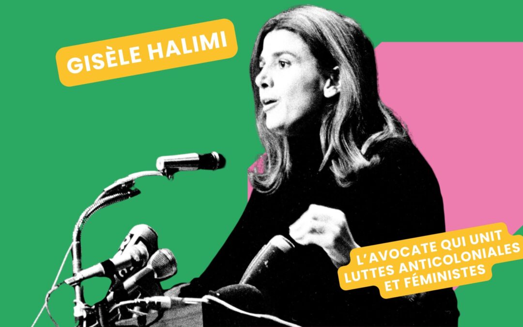 Gisèle Halimi : l’avocate qui unit luttes anticoloniales et féministes